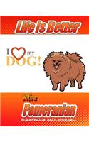 Life Is Better With A Pomeranian Scrapbook and Journal