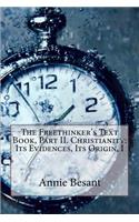 The Freethinker's Text Book, Part II. Christianity: Its Evidences, Its Origin, I