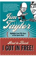 And to Think I Got in Free!: Highlights from Fifty Years on the Sports Beat(English)