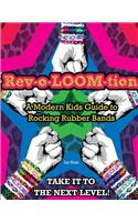 Rev-o-LOOM-tion: A Modern Kids' Guide to Rocking Rubber Bands