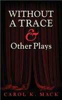 WITHOUT A TRACE & Other Plays