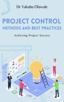 Project Control Methods and Best Practices: Achieving Project Success