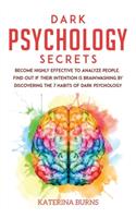 Dark Psychology Secrets: Become highly effective to analyze people. Find out if their intention is brainwashing by discovering the 7 habits of dark psychology.