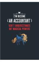 I'm Become an Accountant Don't Underestimate My Magical Powers: Lined Notebook Journal for Perfect Accountant Gifts - 6 X 9 Format 110 Pages