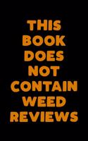 This Book Does Not Contain Weed Reviews: A Cannabis Logbook for Keeping Track of Different Strains, Their Effects, Symptoms Relieved and Ratings.