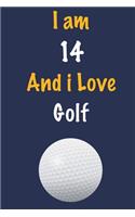 I am 14 And i Love Golf: Journal for Golf Lovers, Birthday Gift for 14 Year Old Boys and Girls who likes Ball Sports, Christmas Gift Book for Golf Player and Coach, Journal 