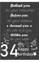 behind you all your memories before you all your dreams happy birthday 34th: "Lined Journal, 120 Pages, 6 x 9, Soft Cover, Matte Finish"