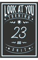 Look At You Turning 23 And Shit: 23 Years Old Gifts. 23rd Birthday Funny Gift for Men and Women. Fun, Practical And Classy Alternative to a Card.