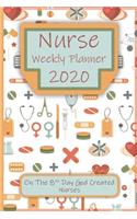 Nurse Weekly Planner: On The 8th Day God Created Nurses: A Perfect Gift For The Up Coming Christmas Holiday And 2020 New Year Season