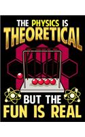 The Physics Is Theoretical But The Fun Is Real