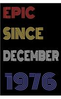 Epic Since December 1976 Notebook Birthday Gift For Women/Men/Boss/Coworkers/Colleagues/Students/Friends.
