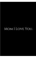 Mom I Love You