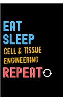 Eat, Sleep, cell & tissue engineering, Repeat Notebook - cell & tissue engineering Funny Gift