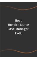 Best Hospice Nurse Case Manager. Ever: Blank Lined Journal for Coworkers and Friends - Perfect Employee Appreciation Gift Idea