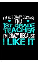 I'm not crazy because I'm a 1st grade teacher I'm crazy because I like it: Tutor Notebook journal Diary Cute funny humorous blank lined notebook Gift for student school college ruled graduation gift ... job working employee