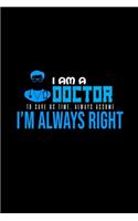 I am a doctor. To save us time, always assume I'm always right