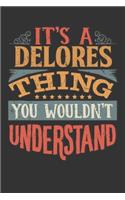 Its A Delores Thing You Wouldnt Understand: Delores Diary Planner Notebook Journal 6x9 Personalized Customized Gift For Someones Surname Or First Name is Delores