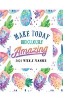 Make Today Ridiculously Amazing 2020 Weekly Planner: Custom Design Colorful Pineapple 2020 Planner Dated Journal Notebook Organizer Gift - Daily Weekly Monthly Annual Activities Calendars Notes To Do L
