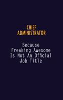 Chief Administrator Because Freaking Awesome is not An Official Job Title