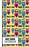 (dot Grid Notebook): 'Three Wise Owls' Pattern Gift: Owl Dot Grid Notebook for Girls, Boys, Kids, Teens, Women