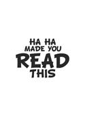 Haha made you read this: Notebook, Journal with funny saying for fun entertainer & comedians - blank pages - 6x9 - 120 pages