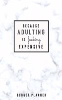 Because Adulting is Fucking Expensive