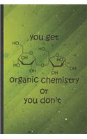 You Get Organic Chemistry or You Don't