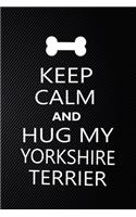 Keep Calm And Hug My Yorkshire terrier: Cute Yorkshire terrier Journal, Dog Notebook, Puppy Diary. Stylish Lined Notebook For Yorkshire terrier Dog Lovers, Yorkshire terrier Mom, dad lover