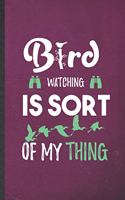 Bird Watching Is Sort of My Thing