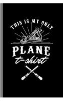 This is my only Plane: ool Lumberjack Woodwork Design Sayings For Lumberman Gift (6"x9") Dot Grid Notebook to write in
