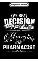 Composition Notebook: The Best Decision I Ever Made Was Marrying a Pharmacist Journal/Notebook Blank Lined Ruled 6x9 100 Pages