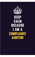 Keep Calm Because I Am A Compliance Auditor: Motivational and inspirational career blank lined gift notebook with matte finish
