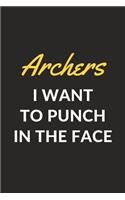 Archers I Want To Punch In The Face: An Archery Journal Notebook for Archers, Bowmen, Toxophilites, Coaches and People Who Love Archery (6" x 9" - 120 Pages)