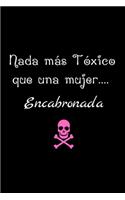 Nada mas Toxico que una Mujer .... Encabronada: Funny Spanish Quotes Notebook. Sarcastic Humor Gag Gift. Libretas de Apuntes Para Mujeres