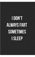 I Don't Always Fart Sometimes I Sleep