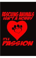 Rescuing Animals Isn't A Hobby It's A Passion: Animal Lover Journal Notebook, 6 x 9 Inches,120 Lined Writing Pages, Soft Cover, Black Matte Finish