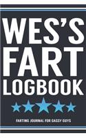 Wes's Fart Logbook Farting Journal For Gassy Guys: Wes Wesley Name Gift Funny Fart Joke Farting Noise Gag Gift Logbook Notebook Journal Guy Gift 6x9