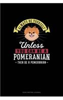 Always Be Yourself Unless You Can Be A Pomeranian Then Be A Pomeranian: Song Writing Journal