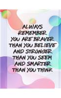 Always Remember You Are Braver Than You Believe Stronger Than You Seem & Smarter Thank You Think: Girls Inspirational Journal - Large Composition Book Notebook - Gift for Women & Girls (Abstract)