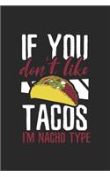 Dont like Tacos I'm Nacho type Notebook: Notebook / 6x9 Zoll / 120 dotted Pages