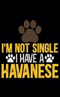 I'm Not Single I Have a Havanese: Cool Havanese Dog Journal Notebook - Havanese Puppy Lover Gifts - Funny Havanese Dog Notebook - Havanese Owner Gifts. 6 x 9 in 120 pages