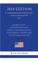 Air Quality State Implementation Plans - Approvals and Promulgations - South Carolina - Regional Haze State Implementation Plan (US Environmental Protection Agency Regulation) (EPA) (2018 Edition)