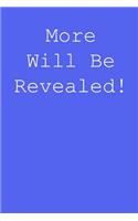 More will be revealed!: Blank lined journal notepad for kids, boys, girls, students, teachers and for work; Great gift.