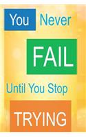 You Never Fail Until You Stop Trying: Undated 52 Week Planner and Gratitude Journal