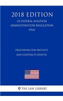 Procedures for Protests and Contracts Dispute (US Federal Aviation Administration Regulation) (FAA) (2018 Edition)