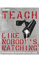 Teach Like Nobody's Watching