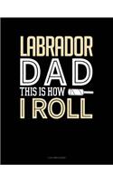 Labrador Dad This Is How I Roll: 3 Column Ledger