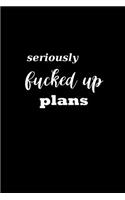 2019 Daily Planner Funny Theme Seriously Fucked Up Plans Black White 384 Pages: 2019 Planners Calendars Organizers Datebooks Appointment Books Agendas