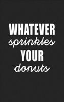 Whatever Sprinkles Your Donuts: A 6x9 Inch Matte Softcover Journal Notebook with 120 Blank Lined Pages