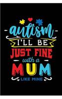 Autism I'll Be Just Fine with a Mum Like Mine